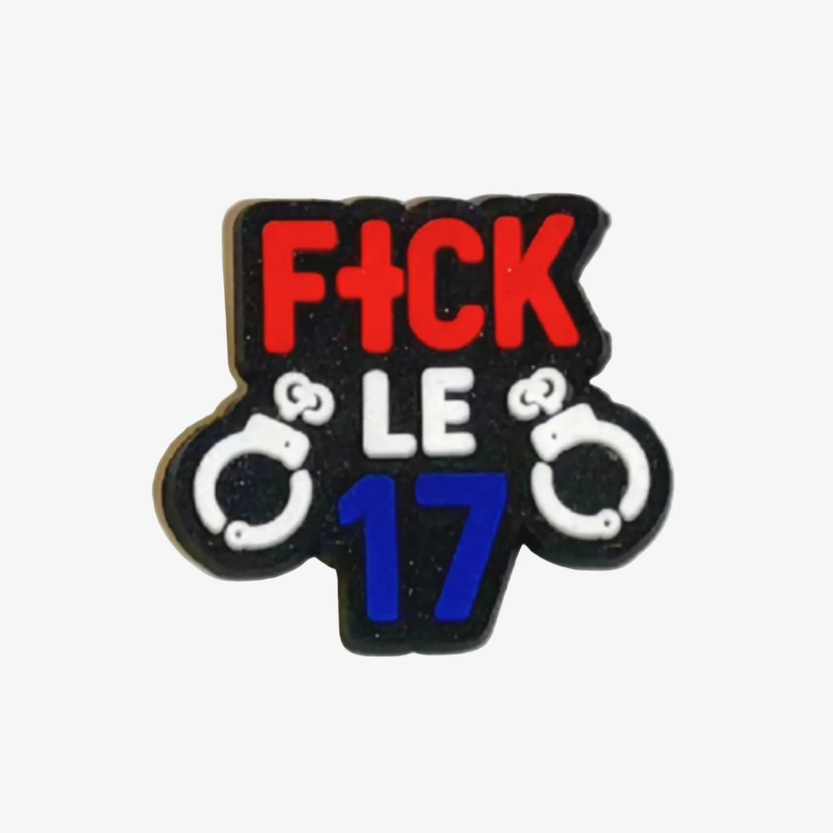 Pin's punchline F*ck le 17 avec menottes, lettrage rouge blanc bleu pour Crocs
