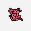 T'as du vice